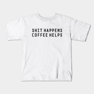 Shit Happens Coffee Helps Kids T-Shirt